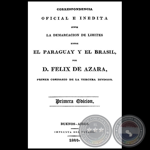 CORRESPONDENCIA OFICIAL E INÉDITA SOBRE LA DEMARCACIÓN DE LÍMITES ENTRE EL PARAGUAY Y EL BRASIL - Por FÉLIX DE AZARA - Año 1836
